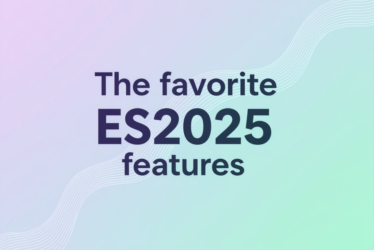 The 7 favorite ES2025 features that showcase JavaScript evolution